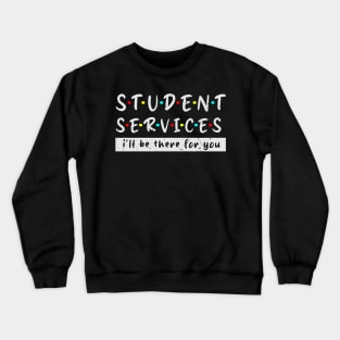 Student Services i'll Be There For You Grunge Fun teacher life great Crewneck Sweatshirt